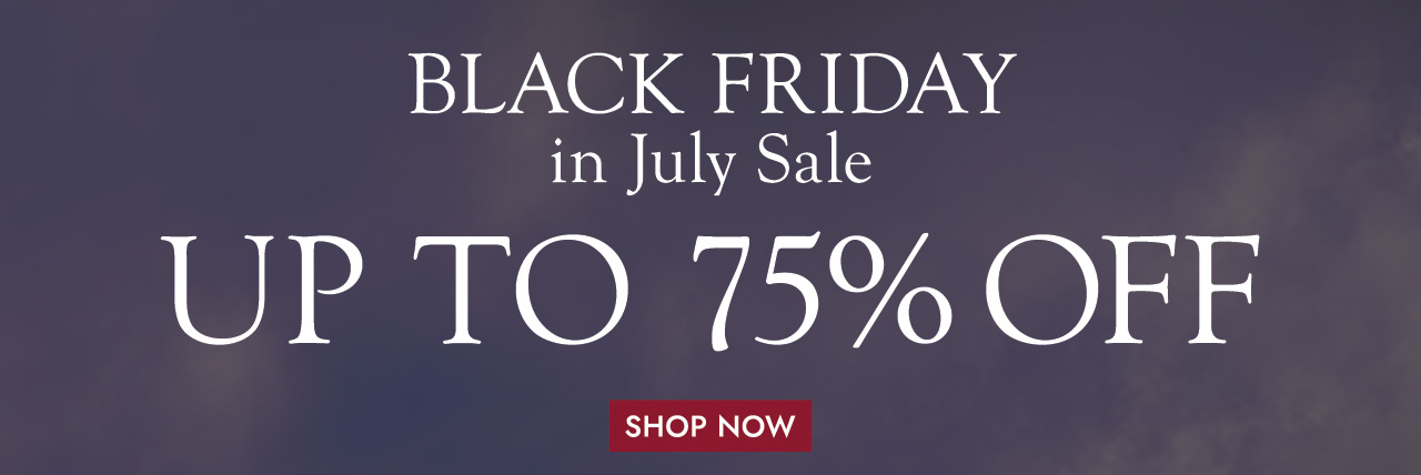 BLACK FRIDAY in July Sale UP TO 75% OFF SHOP NOW