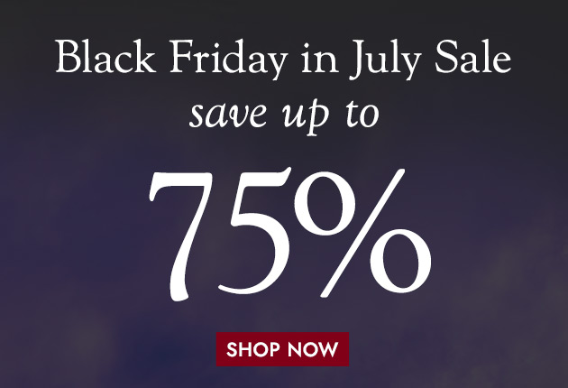 BLACK FRIDAY in July Sale UP TO 75% OFF SHOP NOW