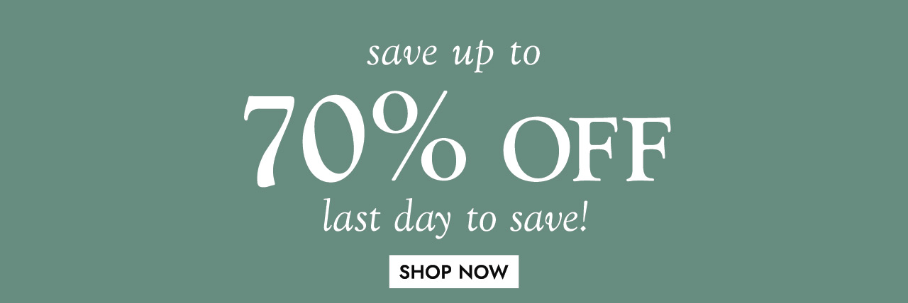 save up to 70% OFF last day to save SHOP NOW
